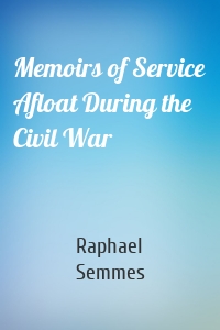 Memoirs of Service Afloat During the Civil War