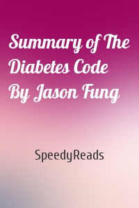 Summary of The Diabetes Code By Jason Fung