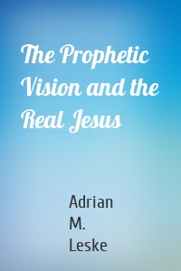 The Prophetic Vision and the Real Jesus