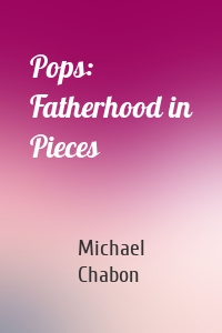 Pops: Fatherhood in Pieces