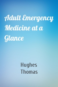Adult Emergency Medicine at a Glance