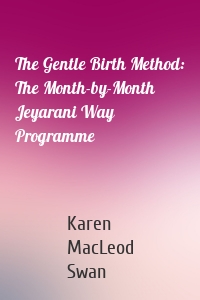 The Gentle Birth Method: The Month-by-Month Jeyarani Way Programme