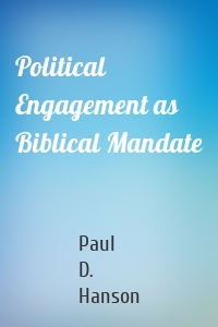 Political Engagement as Biblical Mandate