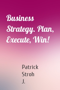Business Strategy. Plan, Execute, Win!
