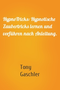 HypnoTricks: Hypnotische Zaubertricks lernen und vorführen nach Anleitung.