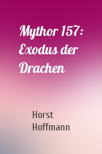 Mythor 157: Exodus der Drachen
