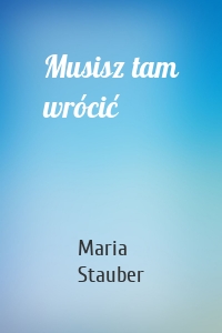 Musisz tam wrócić