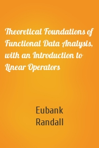 Theoretical Foundations of Functional Data Analysis, with an Introduction to Linear Operators