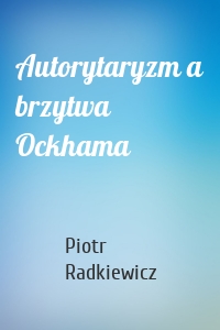 Autorytaryzm a brzytwa Ockhama