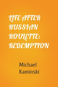 LIFE AFTER RUSSIAN ROULETTE: REDEMPTION