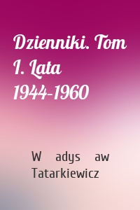 Dzienniki. Tom I. Lata 1944–1960