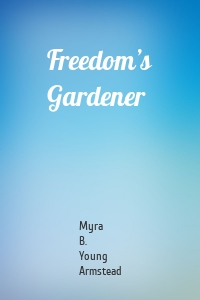 Freedom’s Gardener