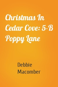 Christmas In Cedar Cove: 5-B Poppy Lane