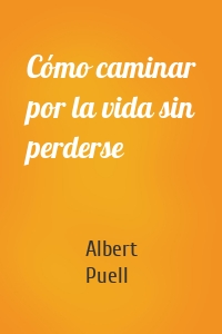 Cómo caminar por la vida sin perderse