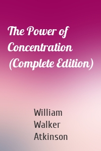 The Power of Concentration (Complete Edition)