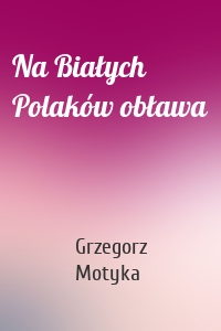 Na Białych Polaków obława