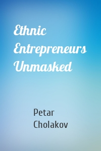 Ethnic Entrepreneurs Unmasked