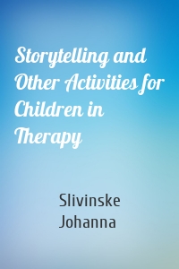 Storytelling and Other Activities for Children in Therapy