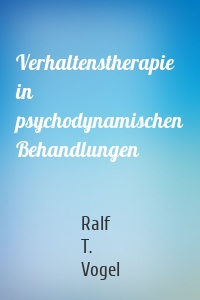 Verhaltenstherapie in psychodynamischen Behandlungen