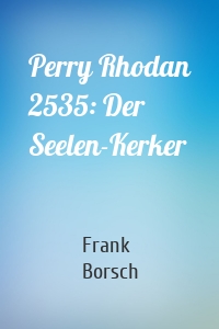 Perry Rhodan 2535: Der Seelen-Kerker