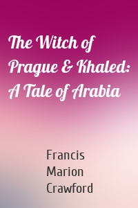 The Witch of Prague & Khaled: A Tale of Arabia