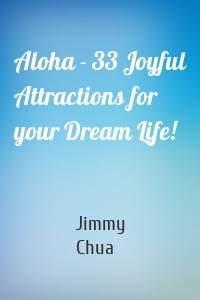 Aloha - 33 Joyful Attractions for your Dream Life!