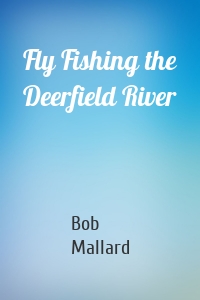 Fly Fishing the Deerfield River