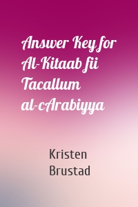 Answer Key for Al-Kitaab fii Tacallum al-cArabiyya