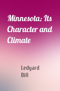 Minnesota; Its Character and Climate