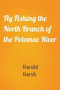 Fly Fishing the North Branch of the Potomac River