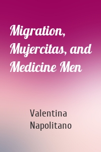 Migration, Mujercitas, and Medicine Men