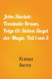 John Sinclair, Tonstudio Braun, Folge 61: Sieben Siegel der Magie. Teil 1 von 3