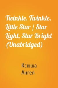 Twinkle, Twinkle, Little Star / Star Light, Star Bright (Unabridged)