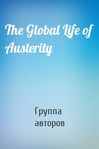 The Global Life of Austerity