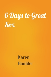 6 Days to Great Sex
