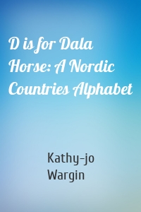D is for Dala Horse: A Nordic Countries Alphabet