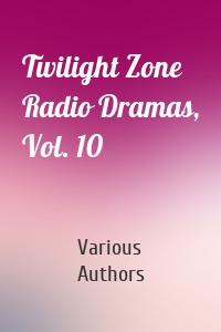 Twilight Zone Radio Dramas, Vol. 10