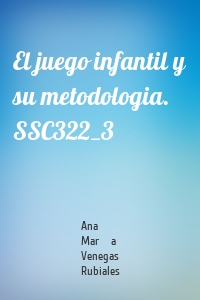 El juego infantil y su metodologia. SSC322_3