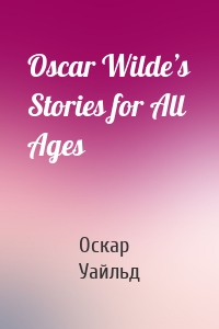 Oscar Wilde’s Stories for All Ages
