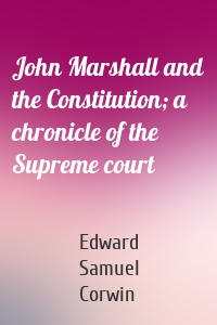 John Marshall and the Constitution; a chronicle of the Supreme court