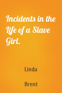 Incidents in the Life of a Slave Girl.