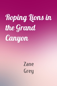 Roping Lions in the Grand Canyon
