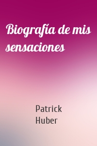 Biografía de mis sensaciones
