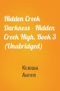 Hidden Creek Darkness - Hidden Creek High, Book 3 (Unabridged)