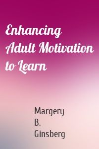 Enhancing Adult Motivation to Learn