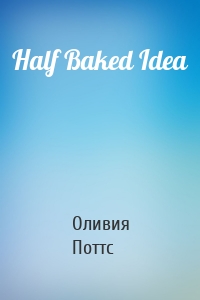Half Baked Idea