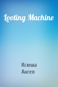 Looting Machine