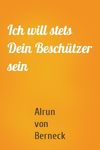 Ich will stets Dein Beschützer sein
