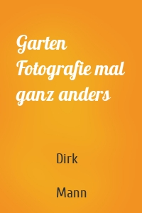 Garten Fotografie mal ganz anders