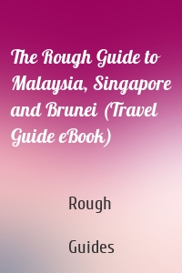 The Rough Guide to Malaysia, Singapore and Brunei (Travel Guide eBook)